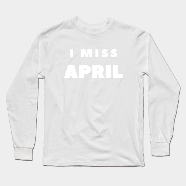 I MISS APRIL Long Sleeve T-Shirt by FabSpark